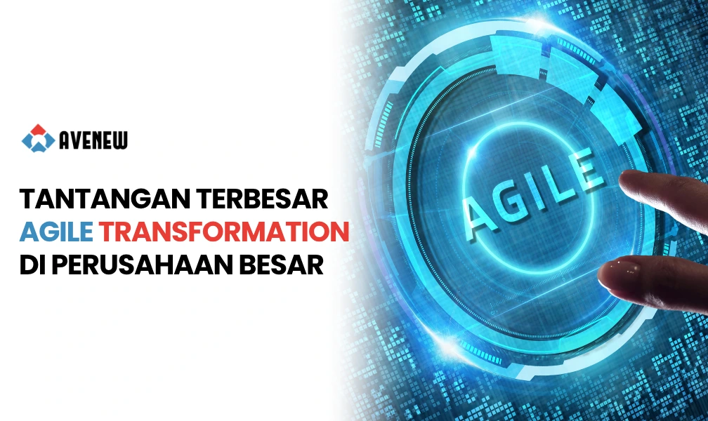 Tantangan Terbesar Agile Transformation di Perusahaan Besar