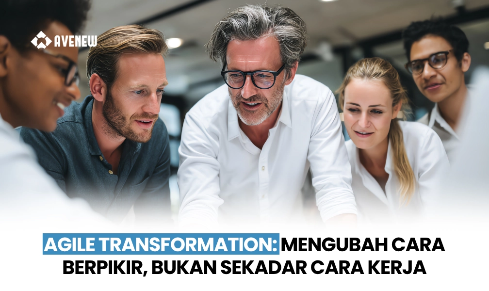 Agile Transformation di Perusahaan Indonesia, Bukan Sekadar Mengubah Cara Kerja tapi Mengubah Cara Berpikir