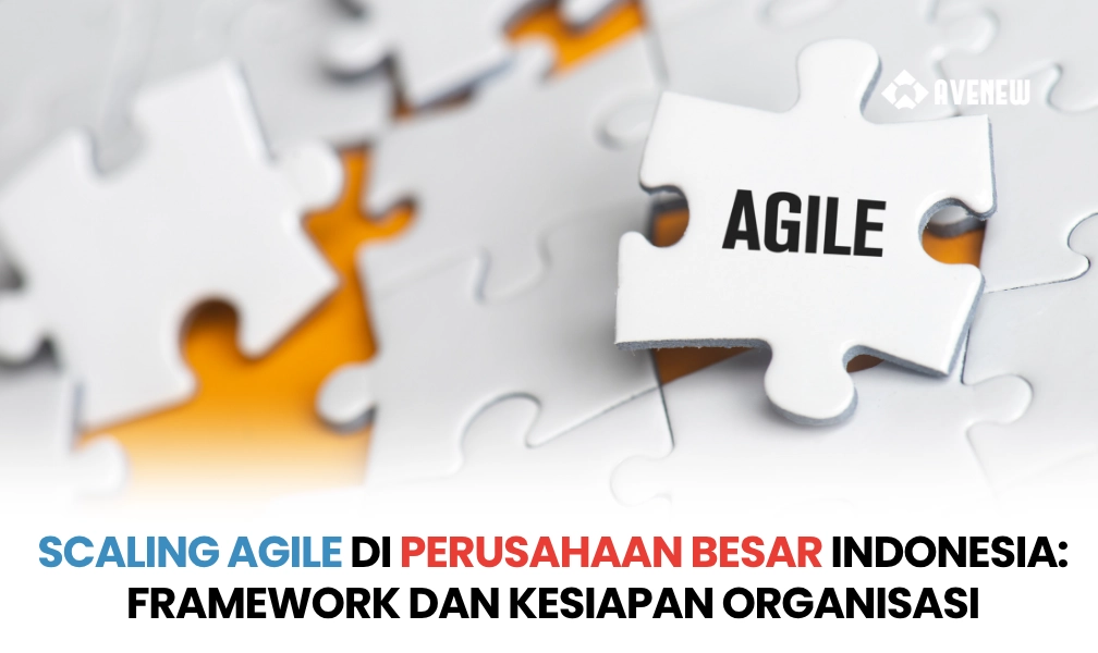 Scaling Agile di Perusahaan Besar Indonesia, Framework yang Bekerja dan Mengapa Tidak Semua Bisa Langsung Diterapkan