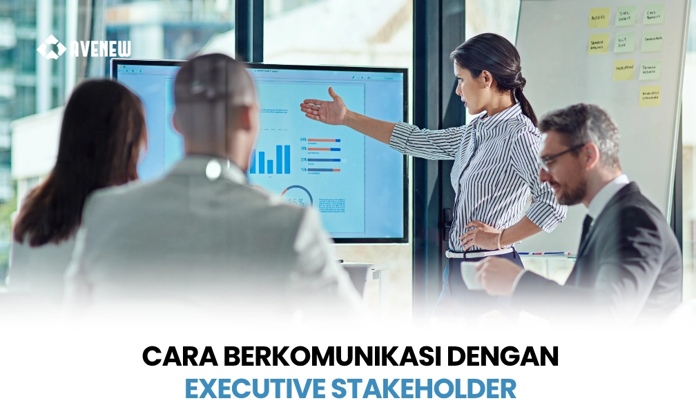 Cara Berkomunikasi dengan Executive Stakeholder