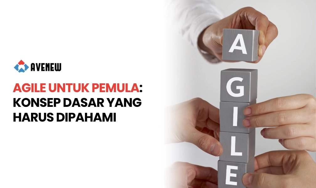Agile untuk Pemula: Konsep Dasar yang Harus Dipahami
